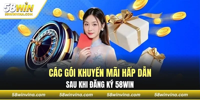 Các gói khuyến mãi hấp dẫn sau khi đăng ký 58WIN