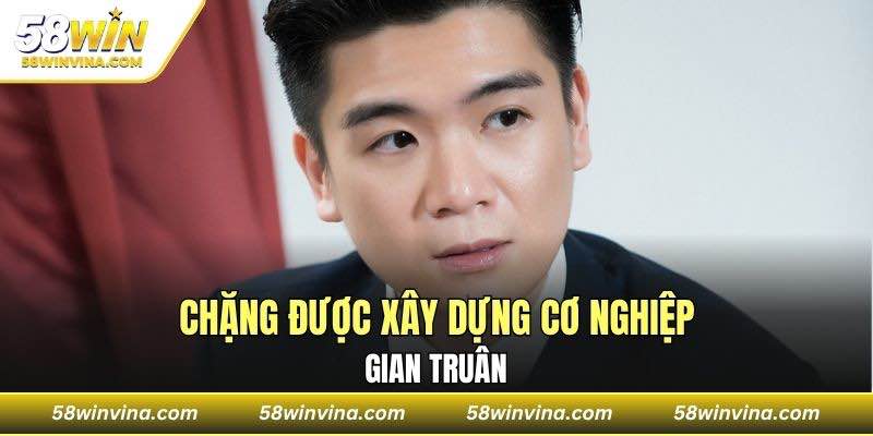 Chặng được xây dựng cơ nghiệp gian truân