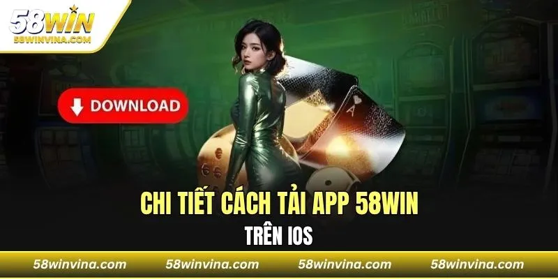 Chi tiết cách tải app 58WIN trên IOS
