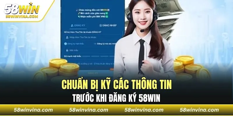 Chuẩn bị kỹ các thông tin trước khi đăng ký 58WIN