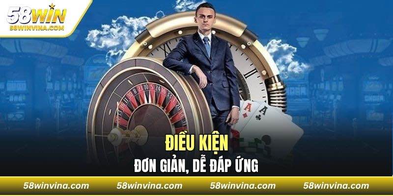 Điều kiện đơn giản, dễ đáp ứng