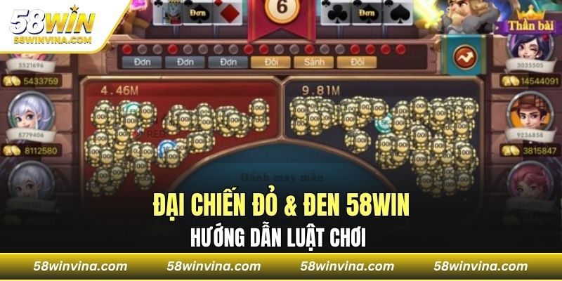 Hướng dẫn luật chơi đại chiến đỏ & đen 58Win dễ hiểu