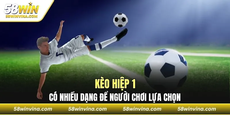 Kèo hiệp 1 có nhiều dạng để người chơi lựa chọn