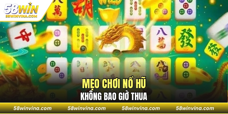 Mẹo chơi nổ hũ không bao giờ thua