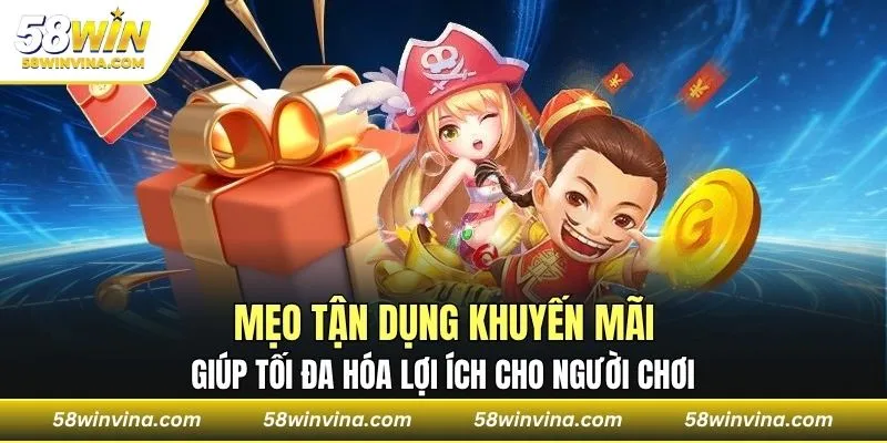 Mẹo tận dụng khuyến mãi 58Win giúp tối đa hóa lợi ích cho người chơi
