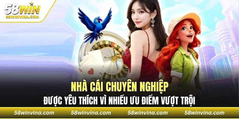 Nhà cái chuyên nghiệp, được yêu thích vì nhiều ưu điểm vượt trội