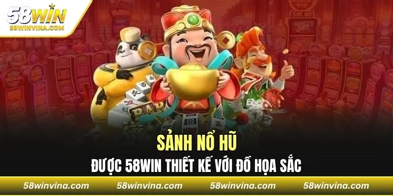 Sảnh Nổ hũ được 58WIN thiết kế với đồ họa sắc