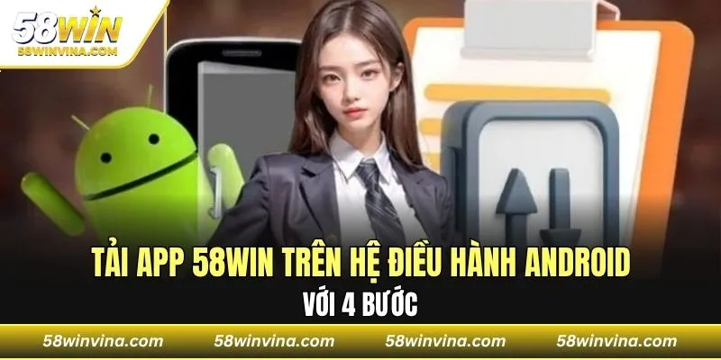Tải app 58WIN trên hệ điều hành Android với 4 bước
