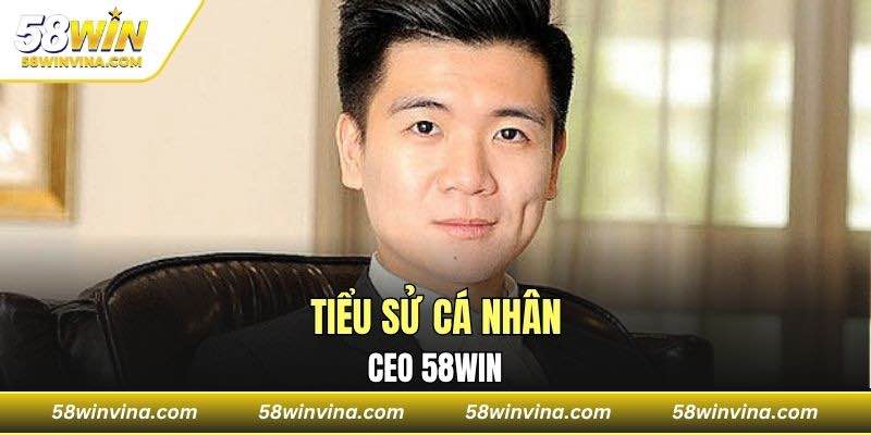 Tiểu sử cá nhân CEO 58WIN