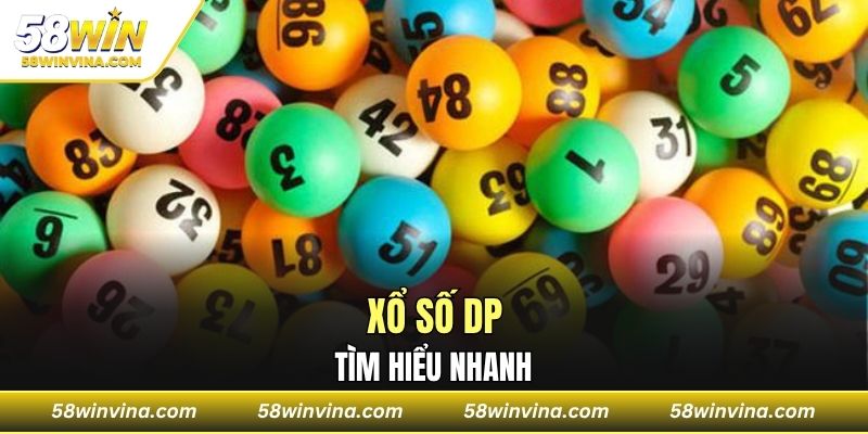 Tìm hiểu nhanh về Xổ số DP 58Win uy tín